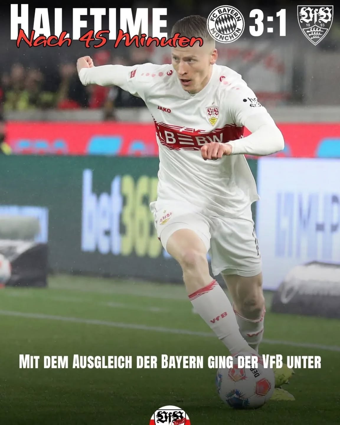 Halbzeit in München 1:3. Der VfB spielt ne richtig gute erste halbe Stunde, geht sogar durch Führich in Führung. Doch durch zwei grobe Schnitzer drehte München das Spiel.